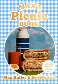 Title: Max's Picnic Book: An ode to the art of picnicking, from the authors of Max' Sandwich Book, Author: Max Halley