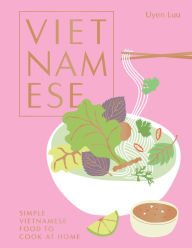 Title: Vietnamese: Simple Vietnamese Food to Cook at Home, Author: Uyen Luu