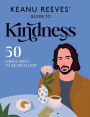 Keanu Reeves' Guide to Kindness: 50 simple ways to be excellent