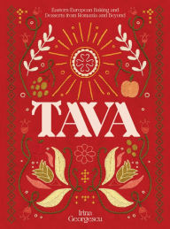 Title: Tava: Eastern European Baking and Desserts From Romania & Beyond, Author: Irina Georgescu