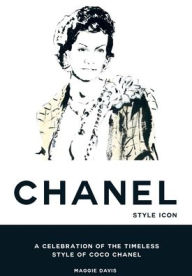 Title: Coco Chanel: Style Icon: A Celebration of the Timeless Style of Coco Chanel, Author: Maggie Davis