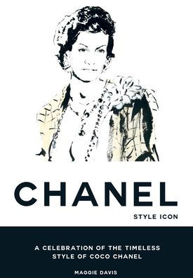 Coco Chanel: Style Icon: A Celebration of the Timeless Style of Coco Chanel