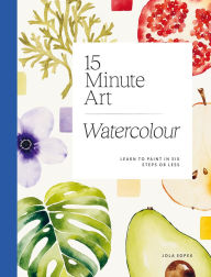Title: 15-minute Art Watercolour: Learn to Paint in Six Steps or Less, Author: Jola Sopek