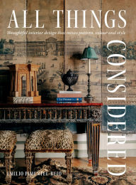 Title: All Things Considered: Thoughtful Interior Design That Mixes Pattern, Colour and Style, Author: Emilio Pimentel-Reid
