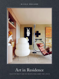 Title: Art in Residence: Collected Objects and the Architectural Homes They Live In, Author: Nicole England