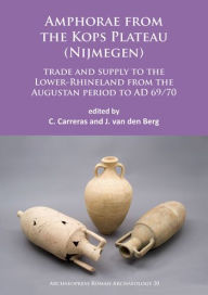 Title: Amphorae from the Kops Plateau (Nijmegen): trade and supply to the Lower-Rhineland from the Augustan period to AD 69/70, Author: Cesar Carreras