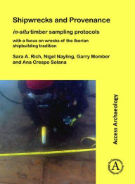 Title: Shipwrecks and Provenance: in-situ timber sampling protocols with a focus on wrecks of the Iberian shipbuilding tradition, Author: Ana Crespo Solana