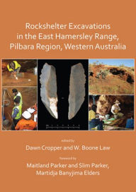 Title: Rockshelter Excavations in the East Hamersley Range, Pilbara Region, Western Australia, Author: Martidja Banyjima Elders