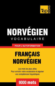 Title: Vocabulaire Franï¿½ais-Norvï¿½gien pour l'autoformation - 9000 mots, Author: Andrey Taranov
