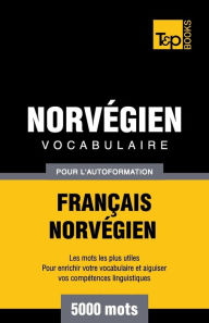 Title: Vocabulaire Franï¿½ais-Norvï¿½gien pour l'autoformation - 5000 mots, Author: Andrey Taranov