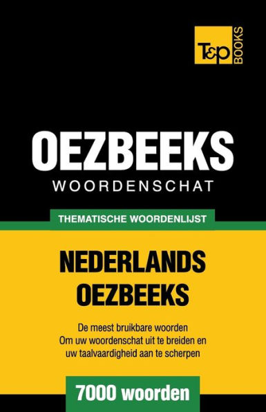 Thematische woordenschat Nederlands-Oezbeeks - 7000 woorden