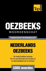 Title: Thematische woordenschat Nederlands-Oezbeeks - 5000 woorden, Author: Andrey Taranov