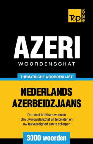 Title: Thematische woordenschat Nederlands-Azerbeidzjaans - 3000 woorden, Author: Andrey Taranov