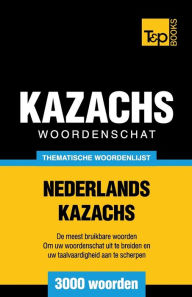 Title: Thematische woordenschat Nederlands-Kazachs - 3000 woorden, Author: Andrey Taranov