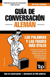 Title: Guï¿½a de Conversaciï¿½n Espaï¿½ol-Alemï¿½n y mini diccionario de 250 palabras, Author: Andrey Taranov