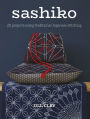 Sashiko: 20 Projects Using Traditional Japanese Stitching