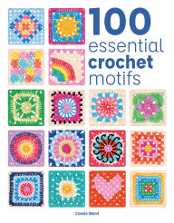 Title: 100 Essential Crochet Motifs, Author: Cassie Ward