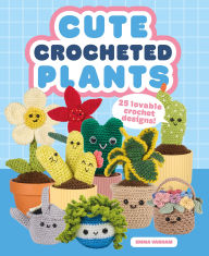 Title: Cute Crocheted Plants: 25 Lovable Crochet Designs, Author: Emma Varnam