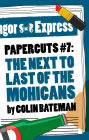 Papercuts 7: The Next to Last of the Mohicans
