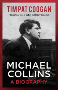 Title: Michael Collins: A Biography, Author: Tim Pat Coogan