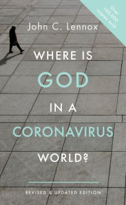 Title: Where is God in a Coronavirus World?, Author: John Lennox