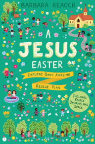 Title: A Jesus Easter: Explore God's Amazing Rescue Plan, Author: Barbara Reaoch
