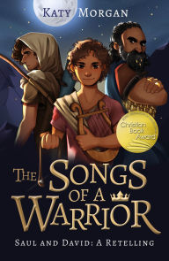 Title: The Songs of a Warrior: Saul and David: A Retelling, Author: Katy Morgan