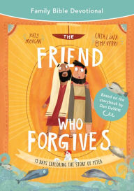 Title: The Friend Who Forgives Family Bible Devotional: 15 Days Exploring the Story of Peter, Author: Katy Morgan