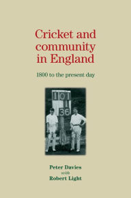 Title: Cricket and community in England: 1800 to the present day, Author: Peter Davies