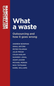 Title: What a waste: Outsourcing and how it goes wrong, Author: Andrew Bowman