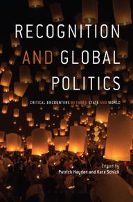 Title: Recognition and Global Politics: Critical encounters between state and world, Author: Patrick Hayden