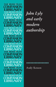 Title: John Lyly and early modern authorship, Author: Andy Kesson