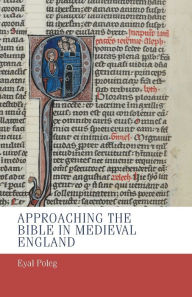 Title: Approaching the Bible in medieval England / Edition 1, Author: Eyal Poleg