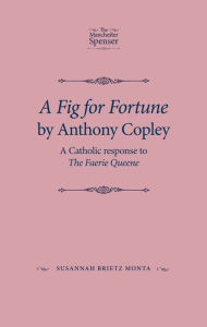 Title: A Fig for Fortune by Anthony Copley: A Catholic response to The Faerie Queene, Author: Susannah Monta