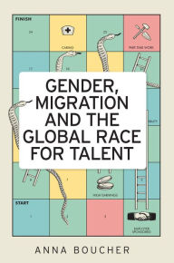 Title: Gender, migration and the global race for talent, Author: Anna Boucher