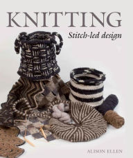 Title: Knitting Stitch-led Design, Author: Alison Ellen