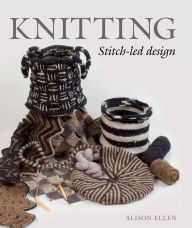 Title: Knitting: Stitch-led Design, Author: Alison Ellen