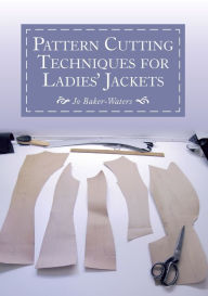 Title: Pattern Cutting Techniques for Ladies' Jackets, Author: Jo Baker-Waters