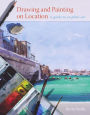 Drawing and Painting on Location: A Guide to En Plein-Air