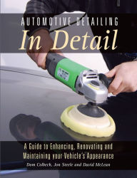 Title: Automotive Detailing in Detail: A Guide to Enhancing, Renovating and Maintaining your Vehicle's Appearance, Author: Dom Colbeck