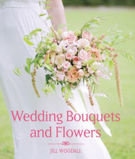 Title: Wedding Bouquets and Flowers, Author: Jill Woodall