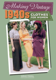 Title: Making Vintage 1940s Clothes for Women, Author: Sarah Magill