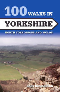 Title: 100 Walks in Yorkshire: North York Moors and Wolds, Author: Gary Richardson