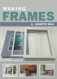 Title: Making Frames, Author: A. Linnette Bell