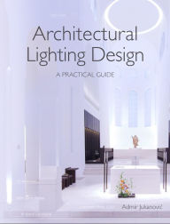 Title: Architectural Lighting Design: A Practical Guide, Author: Admir Jukanovic