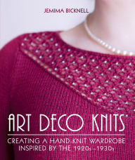 Title: Art Deco Knits: Creating a hand-knit wardrobe inspired by the 1920s - 1930s, Author: Jemima Bicknell