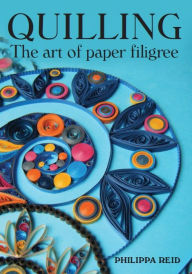 Title: Quilling: The Art of Paper Filigree, Author: Philippa Reid