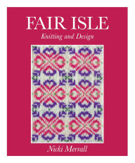 Title: Fair Isle Knitting and Design, Author: Nicki Merrall