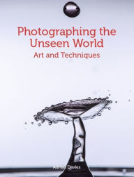 Title: Photographing the Unseen World: Art and Techniques, Author: Adrian Davies