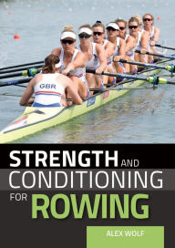 Title: Strength and Conditioning for Rowing, Author: Alex Wolf